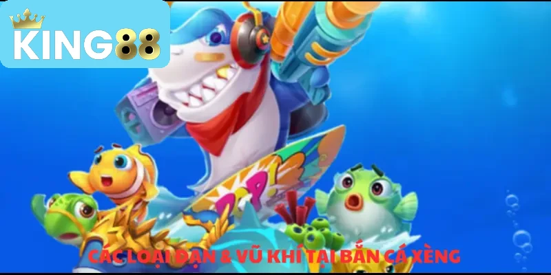 Bắn Cá Xèng & Top Các Cách Chơi Nhanh Thắng Tại KING88 3 cách chọn đạn phù hợp nhất trong bắn cá xèng