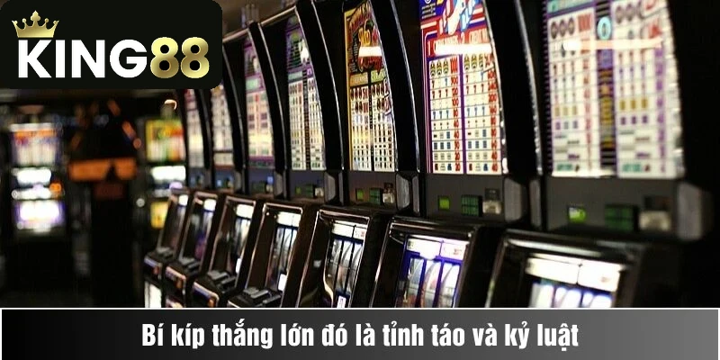 Bí kíp thắng lớn đó là tỉnh táo và kỷ luật
