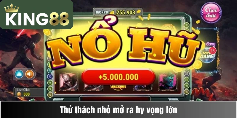 Thử thách mỗi ngày "đầu tư" vào King88 sau 2 năm kết quả ra sao? 2 Thử thách nhỏ mở ra hy vọng lớn