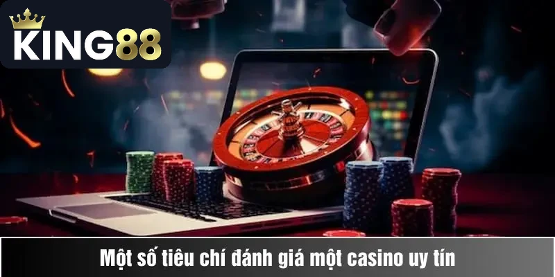 Một số tiêu chí đánh giá một casino uy tín